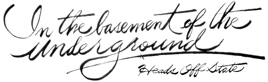 In the basement of the underground Tag Line